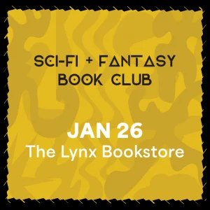 SCI-FI & FANTASY BOOK CLUB MEETING: AFROFUTURISM  Monday, January 26 The Lynx Bookstore