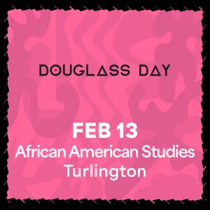 DOUGLASS DAY  Friday, February 13 at African American Studies – Turlington