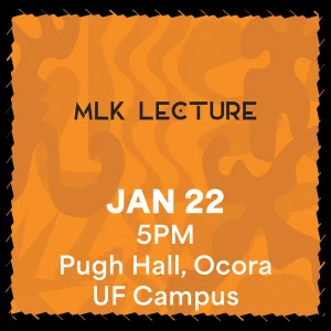 MLK Lecture January 22, 5pm, Pugh hall, Ocora on UF Campus
