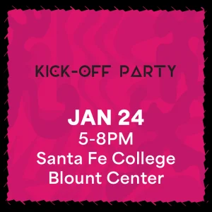 Kick-off Party January 24, 5-8PM at Santa Fe college Blount center