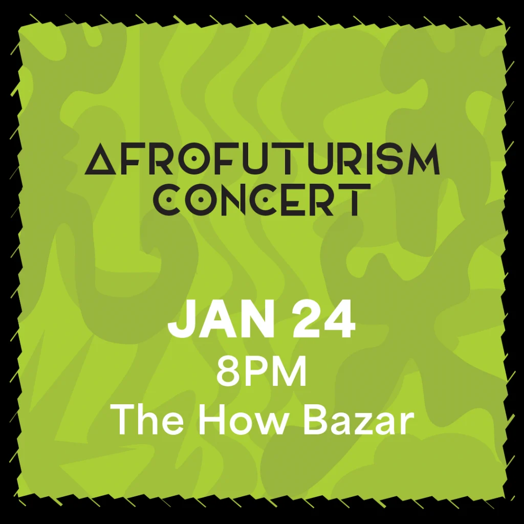 Afrofuturism Concert January 24, 8PM at the How Bazar