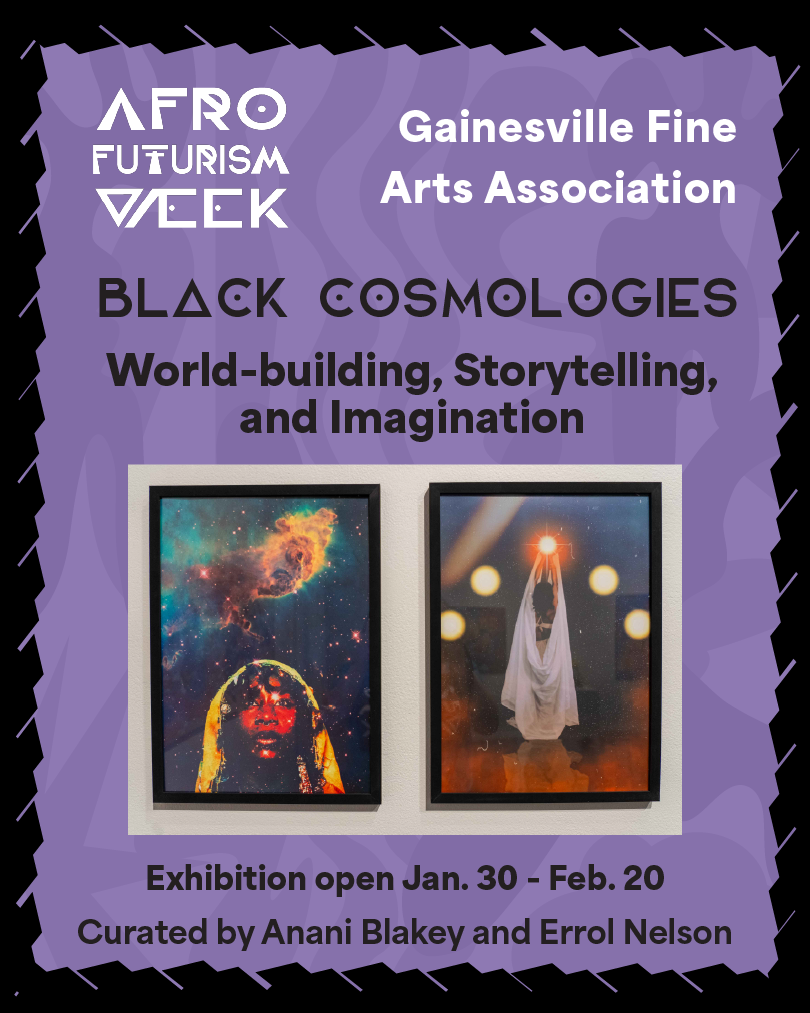 Black Cosmologies in world building, storytelling and imagination at Gainesville Fine Arts Association. Exhibition open January 30 - February 20. Curated by Anani Blakey and Errol Nelson.